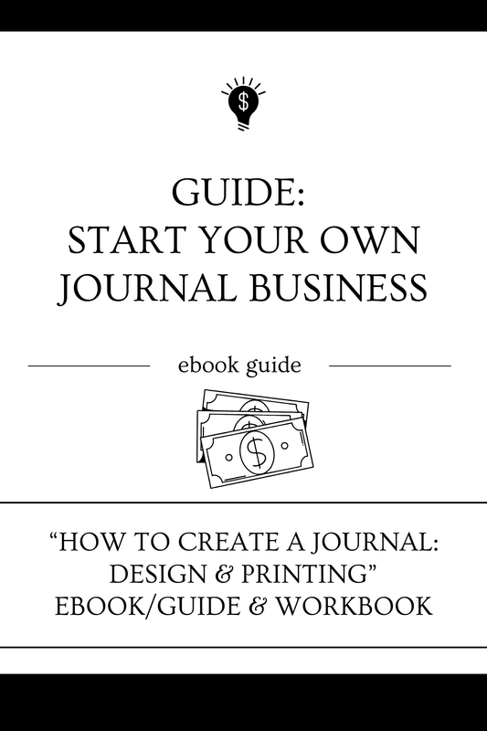 Guide: Start Your Own Journal Business: “How To Create a Journal: Design & Printing” Ebook/Guide & Workbook