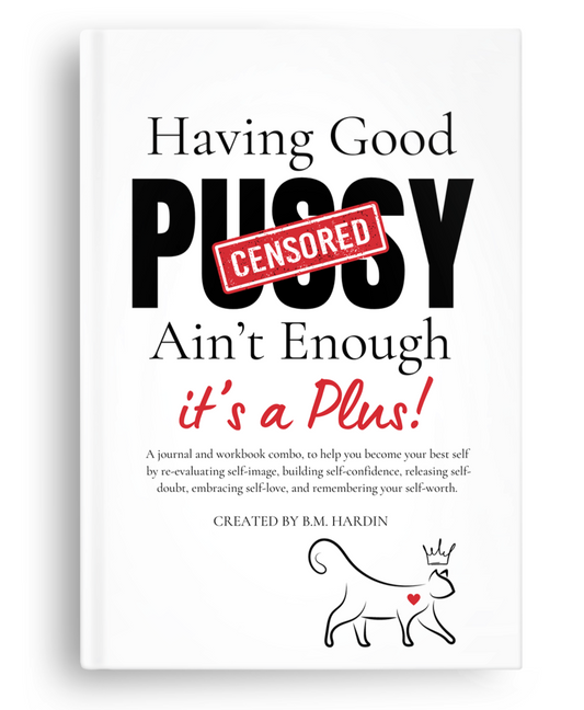 Having Good Pu**y Ain't Enough Journal & Workbook