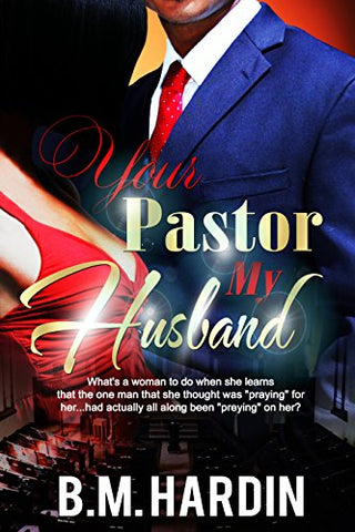 YOUR PASTOR MY HUSBAND - Books & More by Author B.M. Hardin