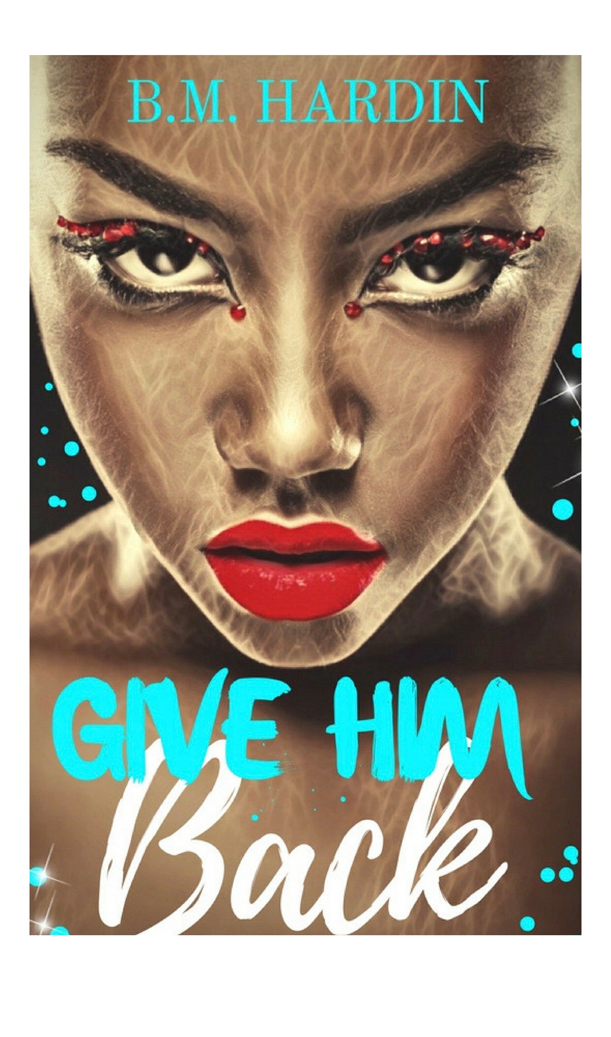 "Give Him Back" Autographed Copy - Books & More by Author B.M. Hardin